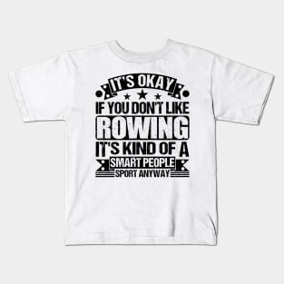 Rowing Lover It's Okay If You Don't Like Rowing It's Kind Of A Smart People Sports Anyway Kids T-Shirt